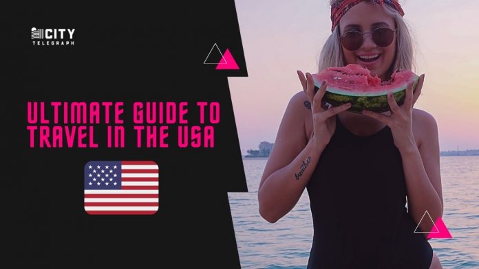 What Your Parents Never Told You About Ultimate Guide to Travel in The USA