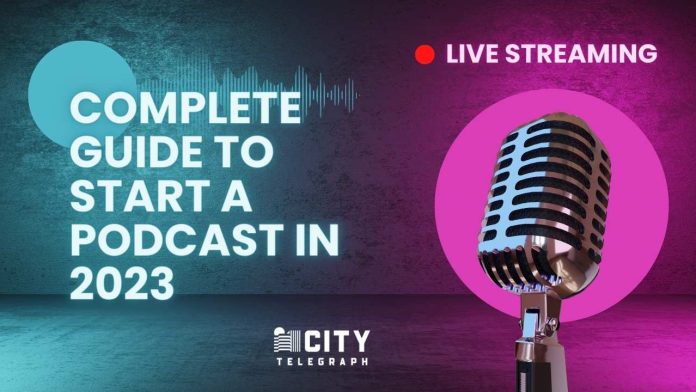 Complete Guide to Start a Podcast in 2023