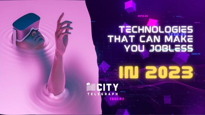 Technologies that can make you jobless 7 technologies which can blow your mind in 2023