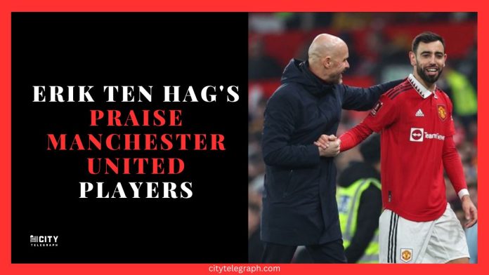 Erik ten Hag's Praise Manchester United Players in recent interview